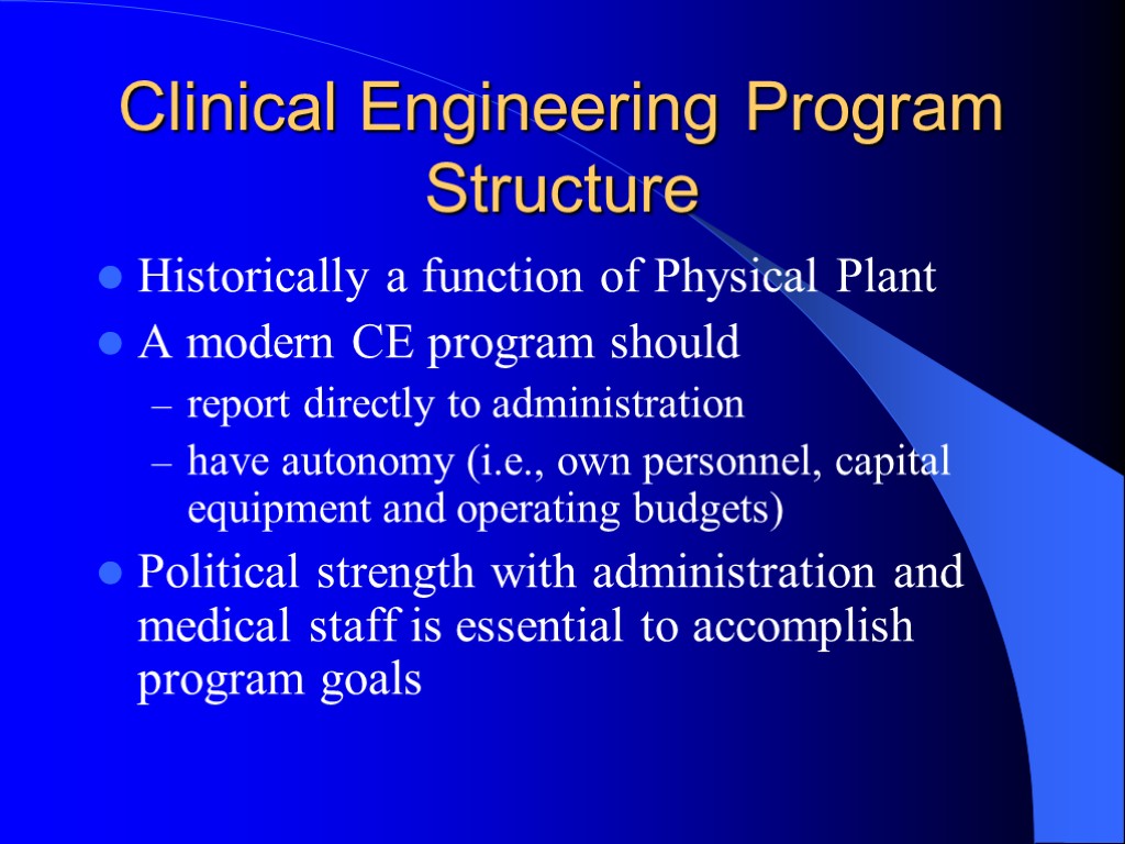 Clinical Engineering Program Structure Historically a function of Physical Plant A modern CE program